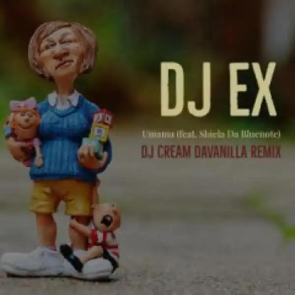 Dj Ex - Umama (dj Cream Davanilla Remix) Ft. Shiela Da Bluenote